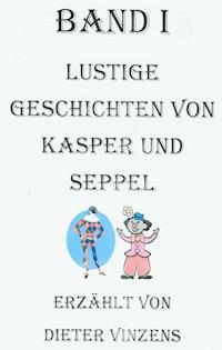 Lustige Geschichten von Kasper und Seppel - Dieter Vinzens - ebook