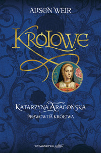 Katarzyna Aaragońska Prawowita królowa - Alison Weir - książka