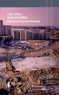 Bloki w słońcu. Mała historia Ursynowa Północnego - Lidia Pańków - ebook + książka