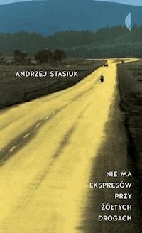 Nie ma ekspresów przy żółtych drogach - Andrzej Stasiuk - ebook + książka