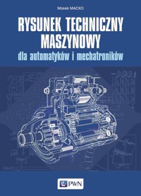 Rysunek techniczny maszynowy dla automatyków i mechatroników - Macko Marek - książka
