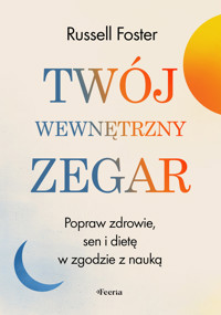 Twój wewnętrzny zegar. Popraw zdrowie, sen i dietę w zgodzie z nauką - Foster Russell - ebook + książka