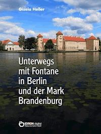 Unterwegs mit Fontane in Berlin und der Mark Brandenburg - Gisela Heller - ebook