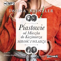 Piastowie. Od Mieszka do Kazimierza. Miłość i władza - Kienzler  Iwona - ebook + audiobook