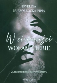 W ciemności wołam ciebie - Kurzobrocka-Pipia Ewelina - książka