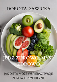 Jedz zdrowo, myśl zdrowo - Sawicka Dorota - ebook