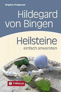 Hildegard von Bingen. Heilsteine einfach anwenden - Pregenzer Brigitte - ebook