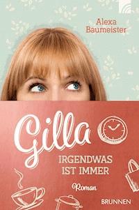 Gilla - Irgendwas ist immer - Alexa Baumeister - ebook