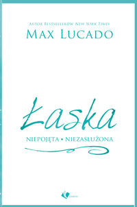 Łaska niepojęta niezasłużona - Max Lucado - książka
