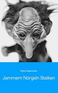 Jammern Nörgeln Stalken - Petra Fastermann - ebook
