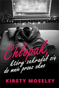Chłopak, który zakradał się do mnie przez okno - Kirsty Moseley - ebook + audiobook + książka