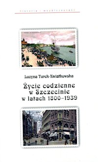Życie codzienne w Szczecinie w latach 1800-1939 - Turek-Kwiatkowska Lucyna - książka