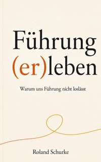 Führung (er)leben - Roland Schurke - ebook