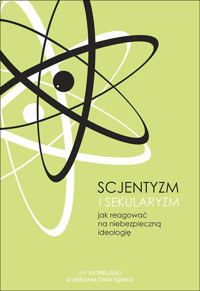 Scjentyzm i sekularyzm. Jak reagować na niebezpieczną ideologię - Moreland J.P. - ebook