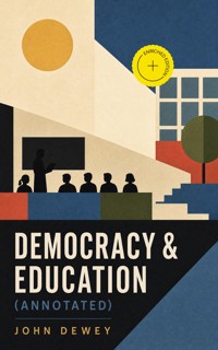 Democracy & Education (Annotated) - John Dewey - ebook