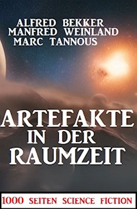 Artefakte in der Raumzeit:1000 Seiten Science Fiction - Alfred Bekker - ebook