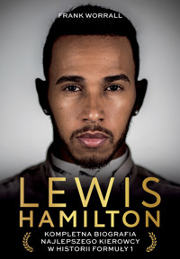 Lewis Hamilton. Kompletna biografia najlepszego kierowcy w historii Formuły 1 - Worrall Frank - ebook