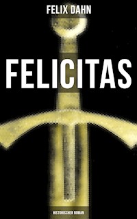 FELICITAS (Historischer Roman) - Felix  Dahn - ebook