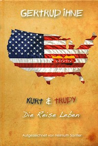 Gertrud Ihne. Kurt und Trudy. Die Reise Leben. - Helmuth Santler - ebook