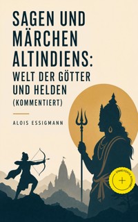 Sagen und Märchen Altindiens: Welt der Götter und Helden (Kommentiert) - Alois Essigmann - ebook