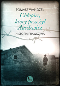 Chłopiec, który przeżył Auschwitz Historia prawdziwa - Wandzel Tomasz - książka