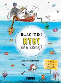 Dlaczego ryby nie toną? I inne ważne pytania - Anna Claybourne - książka