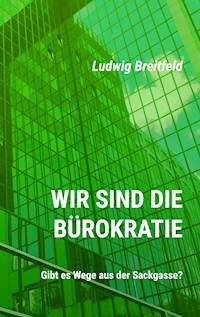 Wir sind die Bürokratie - Ludwig Breitfeld - ebook