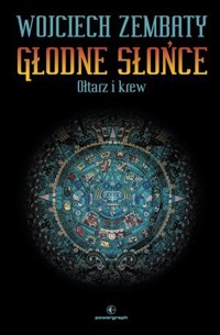 Ołtarz i krew. Dylogia Głodne Słońce. Tom 2 - Wojciech Zembaty - książka