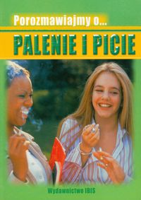 Porozmawiajmy o... Palenie i picie -  - książka