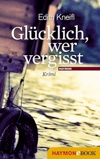 Glücklich, wer vergisst - Edith Kneifl - ebook