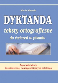 Dyktanda Teksty ortograficzne do ćwiczeń w pisaniu - Maria Mameła - książka