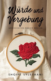 Würde und Vergebung - Shqipe Sylejmani - ebook