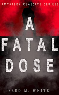 A FATAL DOSE (Mystery Classics Series) - Fred M White - ebook