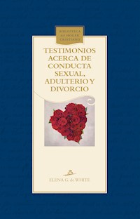 Testimonios acerca de conducta sexual, adulterio y divorcio - Elena G. de White - ebook
