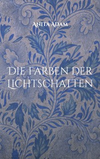 Die Farben der Lichtschatten - Anita Adam - ebook