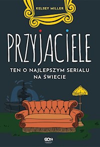 Przyjaciele. Ten o najlepszym serialu na świecie - Kelsey Miller - ebook + audiobook + książka