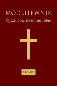 Modlitewnik Ojcze, powierzam się Tobie oprawa bordowa -  - książka