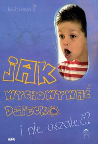 Jak wychowywać dziecko i nie oszaleć - Kevin Leman - książka