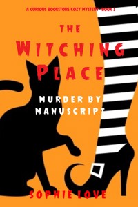 The Witching Place: Murder by Manuscript (A Curious Bookstore Cozy Mystery—Book 2) - Sophie Love - ebook