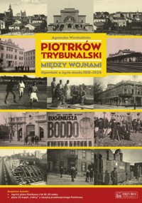 Piotrków Trybunalski między wojnami. Opowieść o życiu miasta 1918-1939 - Warchulińska Agnieszka - książka