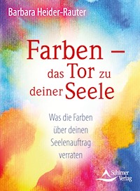 Farben – das Tor zu deiner Seele - Barbara Heider-Rauter - ebook
