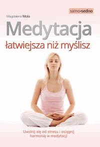 Medytacja łatwiejsza niż myślisz. Uwolnij się od stresu i osiągnij harmonię w medytacji - Magdalena Mola - ebook