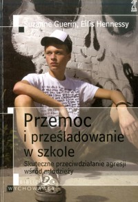Przemoc i prześladowanie w szkole: skuteczne przeciwdziałanie agresji wśród młodzieży - Suzanne Guerin, Eilis Hennessy - ebook