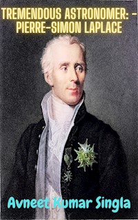 Tremendous Astronomer: - Pierre-Simon Laplace - Avneet Kumar Singla - ebook