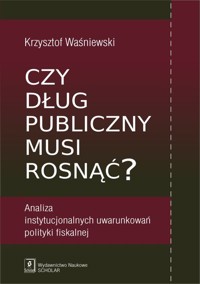 Czy dług publiczny musi rosnąć? - Waśniewski Krzysztof - książka