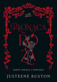 Płonąca róża. Seria "Szept ognia i popiołu" - Ruston Justeene - ebook