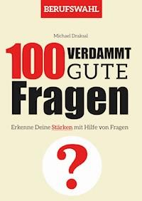 100 Verdammt gute Fragen – BERUFSWAHL - Michael Draksal - ebook