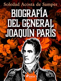 Biografía del general Joaquín París - Soledad Acosta de Samper - ebook