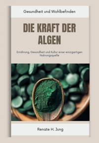 Die Kraft der Algen - Renate H. Jung - ebook