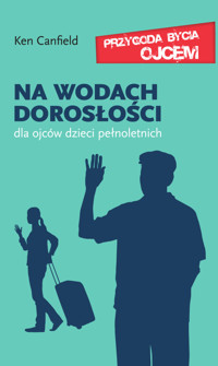 Na wodach dorosłości - dla ojców dzieci pełnoletnich - dr Ken Canfield - ebook